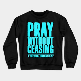 1 Thessalonians 5:17 Crewneck Sweatshirt